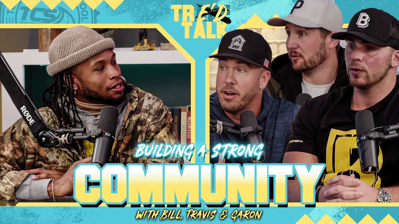 BUILDING A STRONG COMMUNITY with Tre, Bill, Travis & Garon | Tre'd Talk - Ep 23