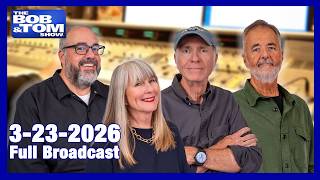 The BOB AND TOM SHOW March 23, 2026