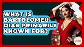 What Is Bartolomeu Dias Primarily Known For? - Exploring Southwest Europe