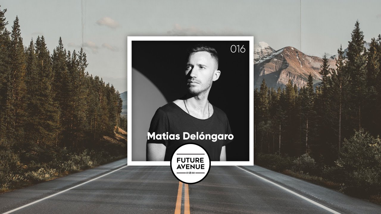 Future Avenue Mixed 016 ~ Matias Delóngaro [Progressive House, Deep Organic Grooves]