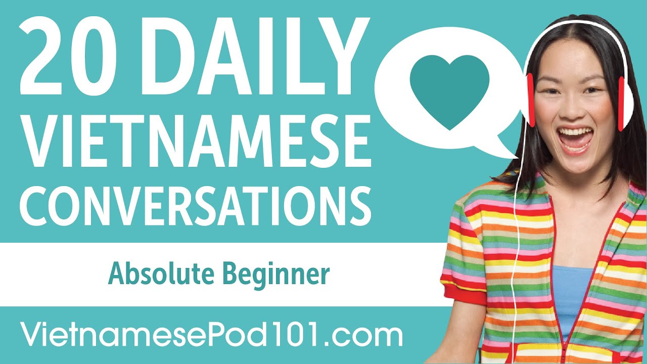 20 Daily Vietnamese Conversations - Vietnamese Practice for Absolute Beginners