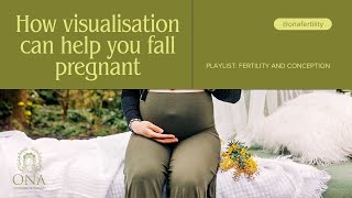 How Visualisation Can Help You Fall Pregnant