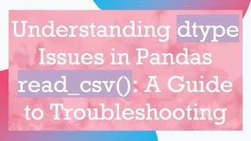 Understanding dtype Issues in Pandas read_csv(): A Guide to Troubleshooting