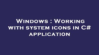 Windows : Working with system icons in C# application