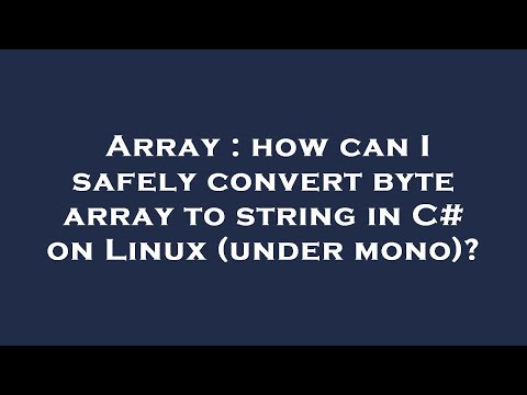 Array : how can I safely convert byte array to string in C# on Linux (under mono)?