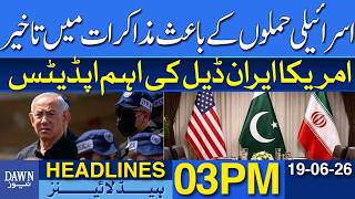 Israeli Strikes Delay Negotiations: Major Updates On US-Iran Deal | Dawn News Headlines: 03 PM