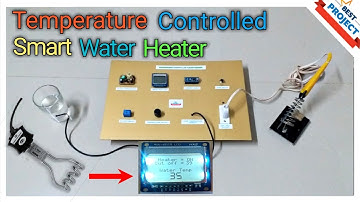 3. Temperature Controlled Smart Water Heater | Smart Control | Setting Knob | Arduino | Auto Cut
