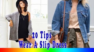 20 Style Tips On How To Wear A Slip Dress