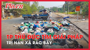 TP Thủ Đức tìm giải pháp trị nạn xả rác bậy - PLO