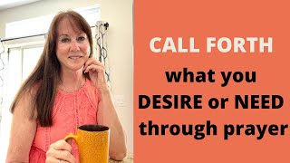 Call Forth What You Desire Through Prayer