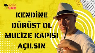 KENDİNE DÜRÜST OLANLARA MUCİZE KAPISI AÇILIYOR #adilyıldırım #farkındalık
