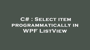 C# : Select item programmatically in WPF ListView