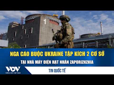 Russia accuses Ukraine of attacking 2 facilities at Zaporizhzhia nuclear power plant | VOV