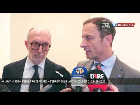 «NUOVA MISSION PER IL CRO DI AVIANO»: FEDRIGA SUL PIANO ONCOLOGICO | 29/01/2025