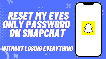 How To Reset My Eyes Only Password On Snapchat? 2024 UPDATE