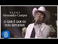 Padre Alessandro Campos - O Que é que eu Sou sem Jesus? (Álbum: Quando Deus Quer, Ninguém Segura)