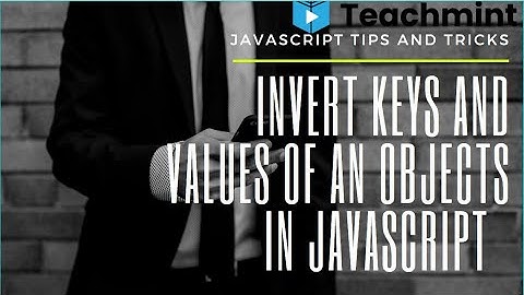 Invert Keys and Values of an Objects in Javascript | JavaScript Tips | Teachmint
