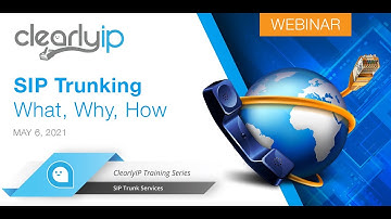 ClearlyIP SIP Trunking: What, Why, How | May 6, 2021