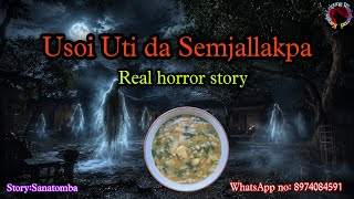 Usoi Uti da Semjillakpa||Real horror story||Asengba Thokhiba Wari 