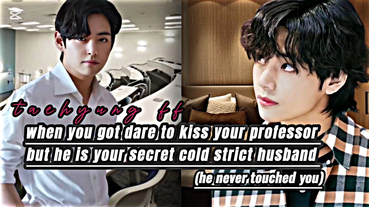 when you got dare to kiss your professor but he is your secret cold strict husband (taehyung FF)
