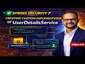 Custom UserDetailsService Implementation in Spring Security | Part 1 | Video #14