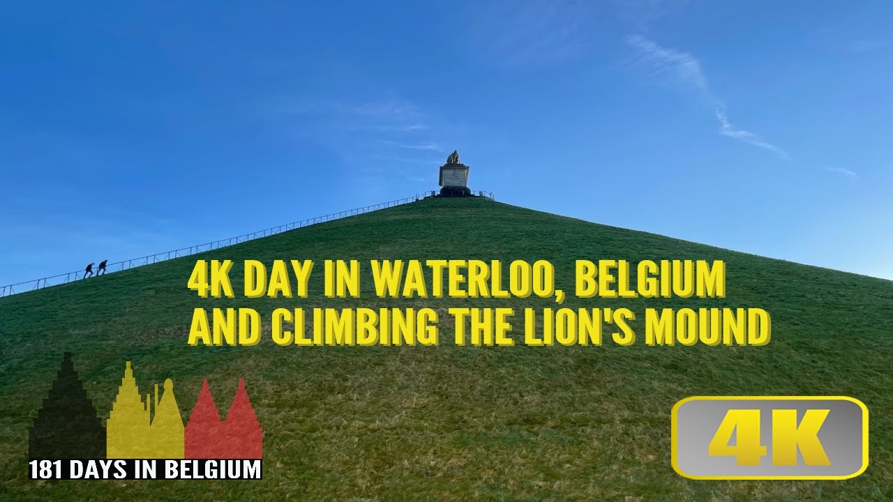 4K Day In Waterloo, Belgium And Climbing The Lion's Mound