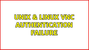Unix & Linux: VNC authentication failure (3 Solutions!!)