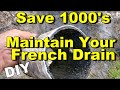 Save 1000's by Maintaining Your FRENCH DRAIN. Step by Step Instruction