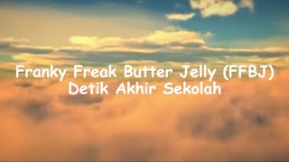 Franky Freak Butter Jelly (FFBJ) - Detik Akhir Sekolah [Lyric Video]