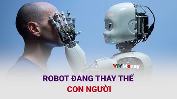 CON NGƯỜI SẼ BỊ ROBOT THAY THẾ | VTVMoney