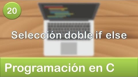 20. Programación en C - Condicionales - Selección doble if else