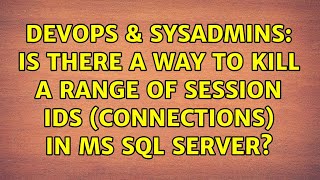 Famous DevOps & SysAdmins: Is there a way to kill a range of session ids (connections) in ms sql server? Net Worth