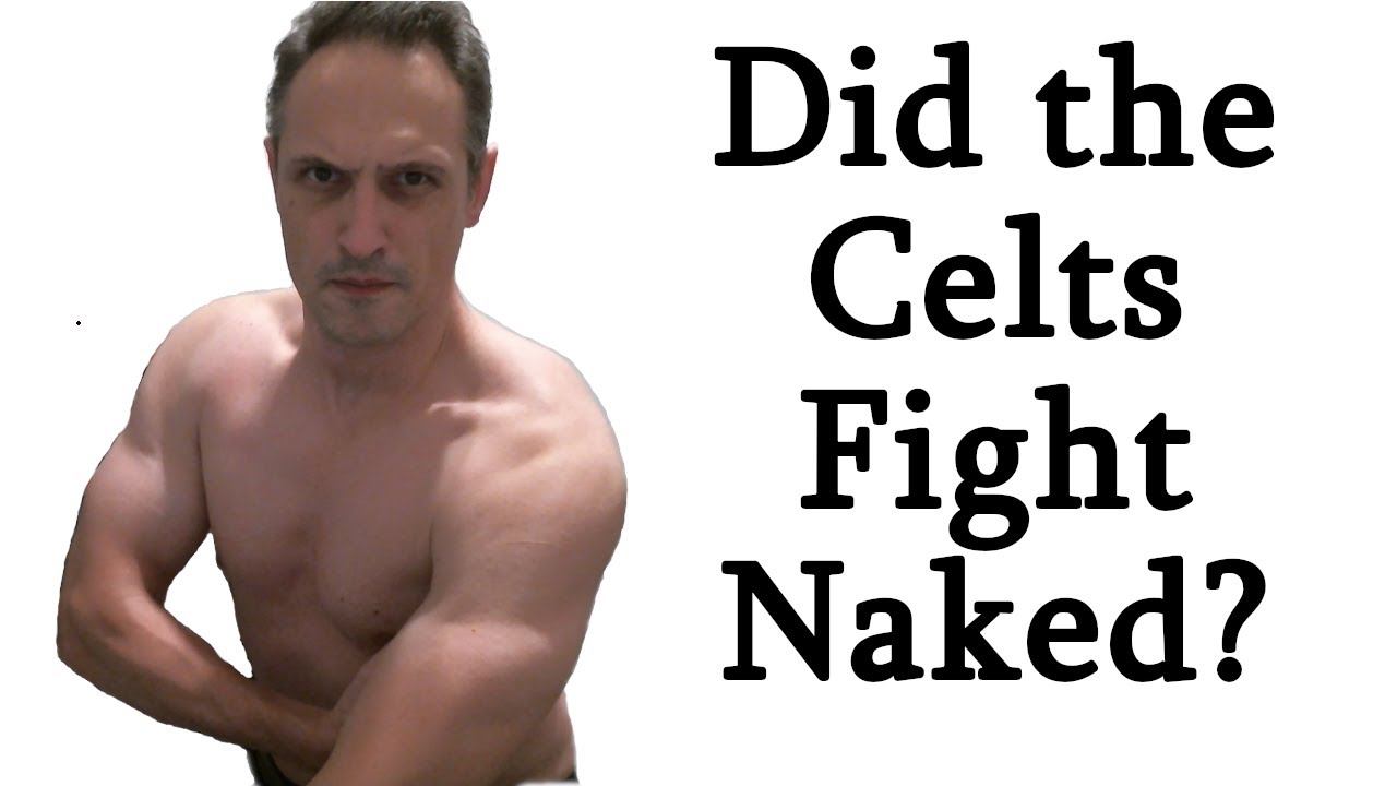 Fighting in the Buff: Did Celtic Warriors Really Go to War Naked?