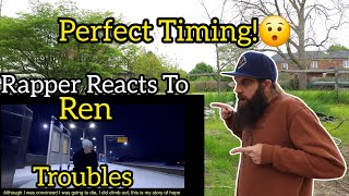 Rapper Reacts To Ren - Troubles / Perfect Timing!