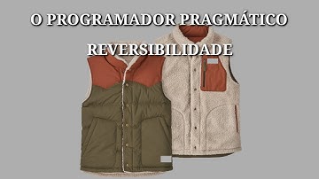 O PROGRAMADOR PRAGMÁTICO - CAPÍTULO 2 - REVERSIBILIDADE