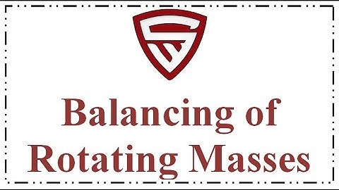 Balancing of rotating masses.