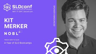 SLOconf 2021: A Year of SLO Bootcamps - by Kit Merker