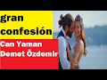 gran confesión #canyaman #demetözdemir #demetozdemir