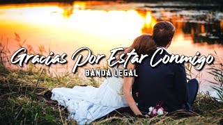 Video thumbnail of "Banda Legal - "Gracias Por Estar Conmigo" (Letra)"