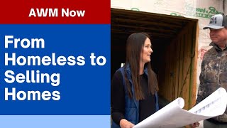AWM Now: From Homeless to Helping Sell Over a Hundred Homes