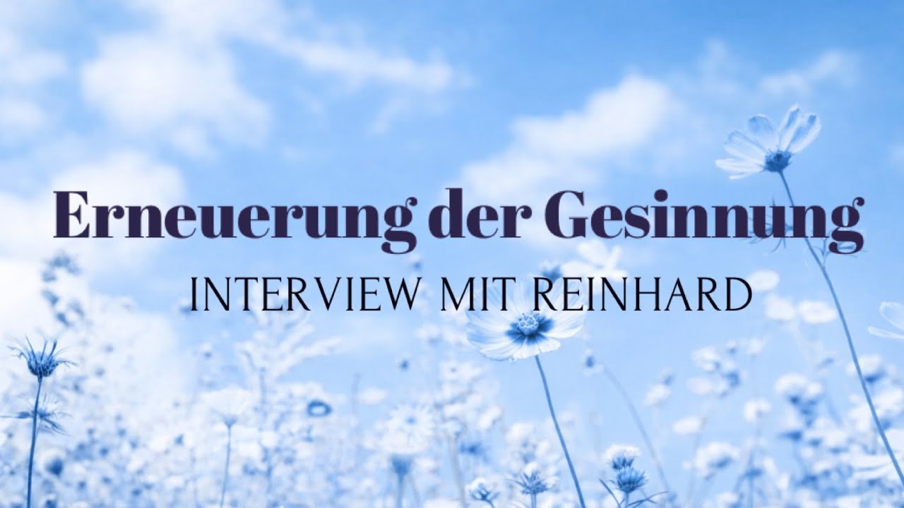 Erneuerung der Gesinnung (Interview mit Reinhard)