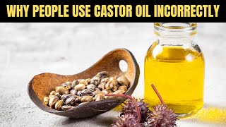 Why Most People Don't Know How To Use Castor Oil Correctly