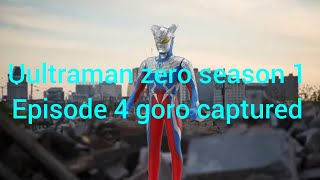 ultraman zero season 1 episode 4 Goro captured