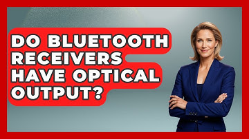 Do Bluetooth Receivers Have Optical Output? - NextGen Viewing and Audio