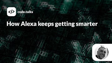 code.talks 2019 - How Alexa keeps getting smarter