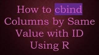 How to cbind Columns by Same Value with ID Using R