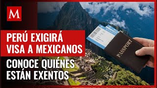 Perú solicitará visas a mexicanos que deseen visitar el país; sin embargo existen excepciones