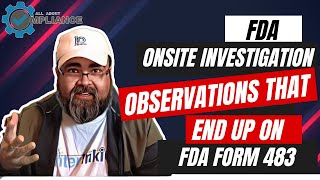 FDA Onsite Investigation Observations That End Up on FDA Form 483