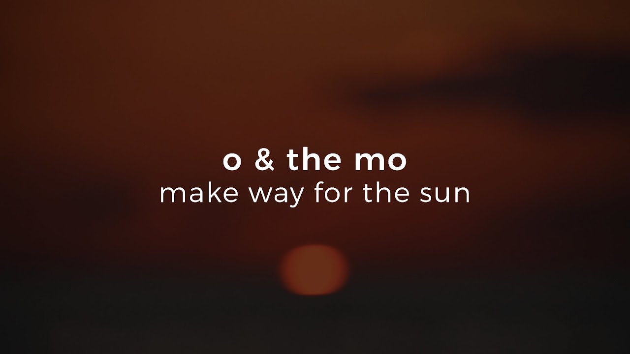 o & the mo - make way for the sun (slowed, reverb)