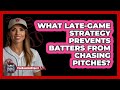 What Late-game Strategy Prevents Batters From Chasing Pitches? - The Baseball Xpert